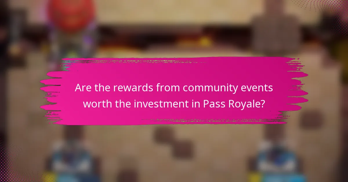 Are the rewards from community events worth the investment in Pass Royale?