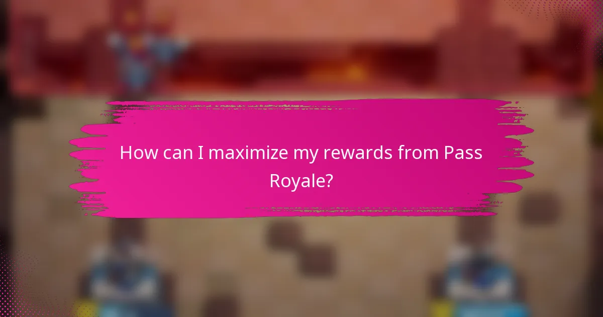 How can I maximize my rewards from Pass Royale?