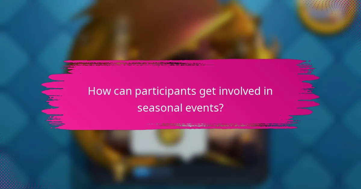 How can participants get involved in seasonal events?