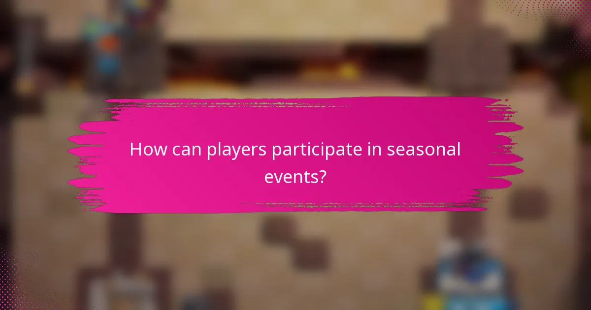 How can players participate in seasonal events?
