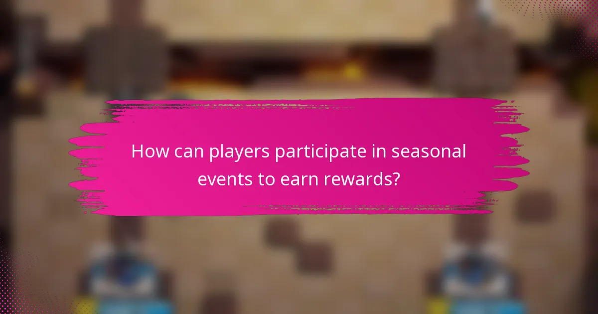 How can players participate in seasonal events to earn rewards?