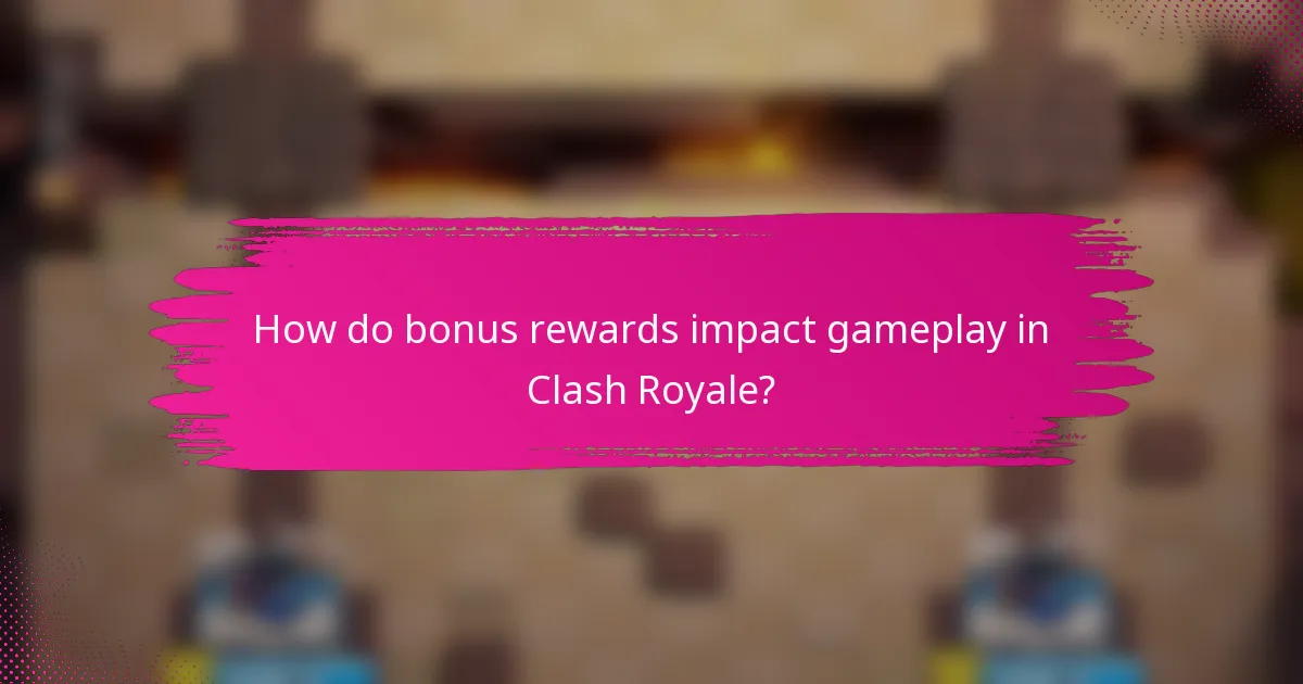 How do bonus rewards impact gameplay in Clash Royale?
