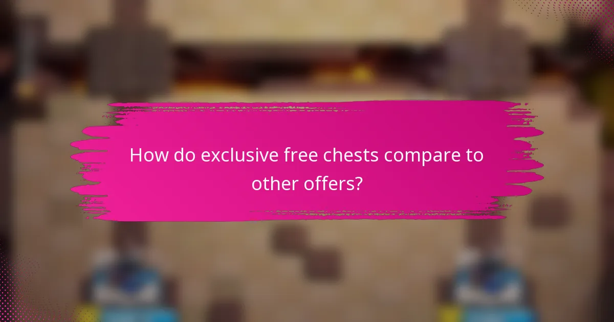 How do exclusive free chests compare to other offers?