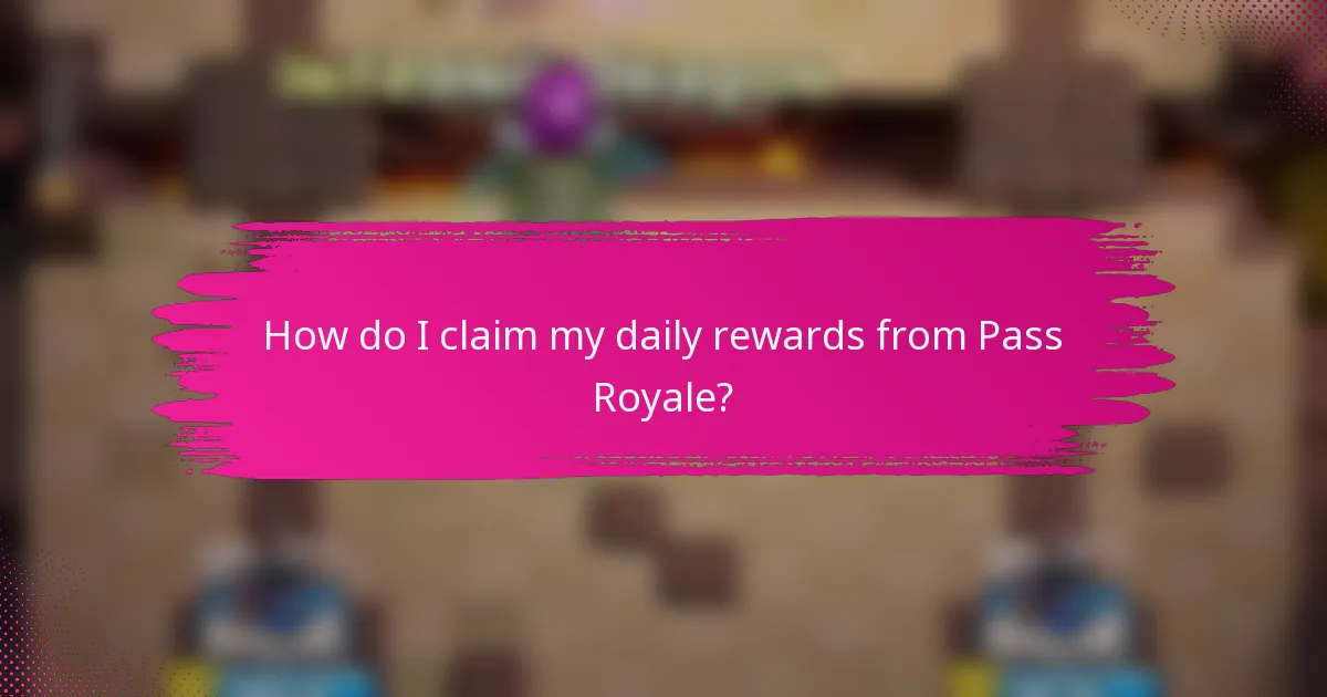 How do I claim my daily rewards from Pass Royale?