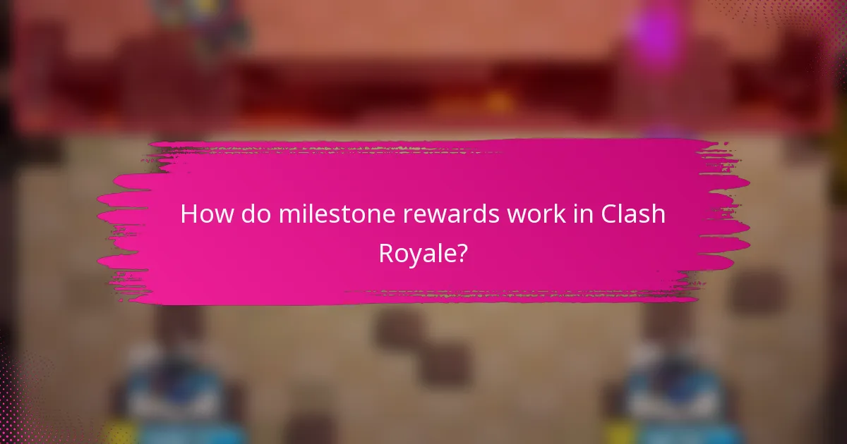 How do milestone rewards work in Clash Royale?