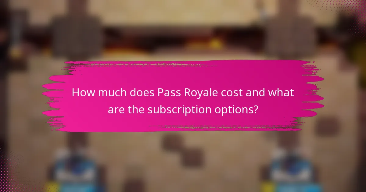 How much does Pass Royale cost and what are the subscription options?
