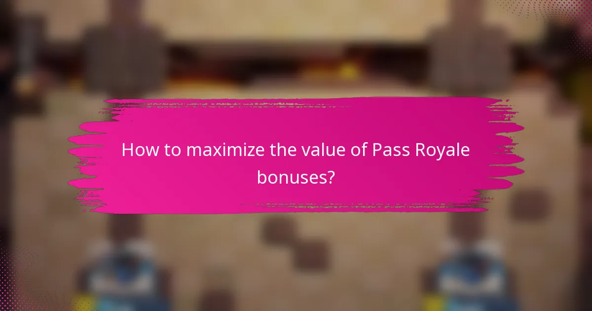How to maximize the value of Pass Royale bonuses?