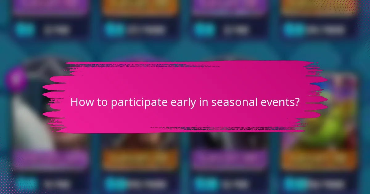How to participate early in seasonal events?