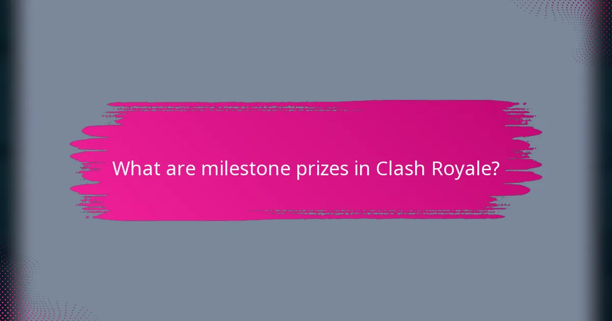 What are milestone prizes in Clash Royale?