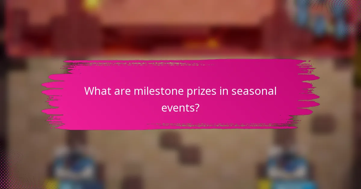 What are milestone prizes in seasonal events?