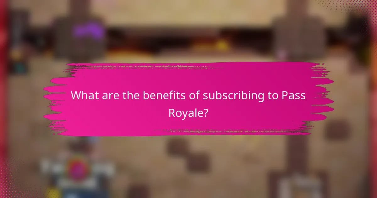 What are the benefits of subscribing to Pass Royale?