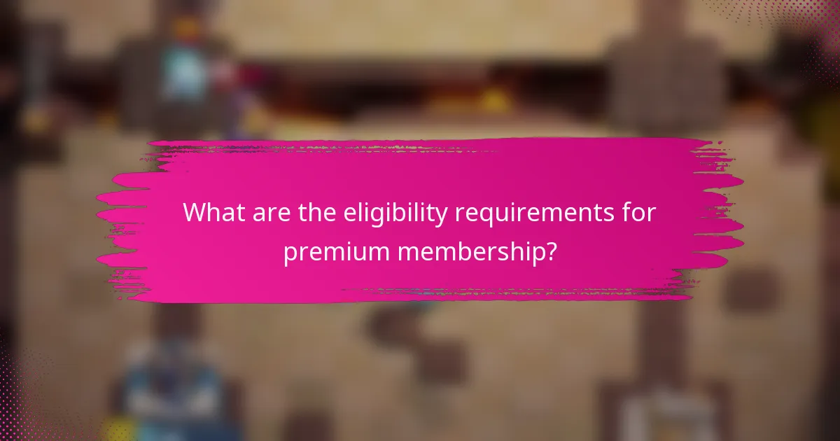What are the eligibility requirements for premium membership?