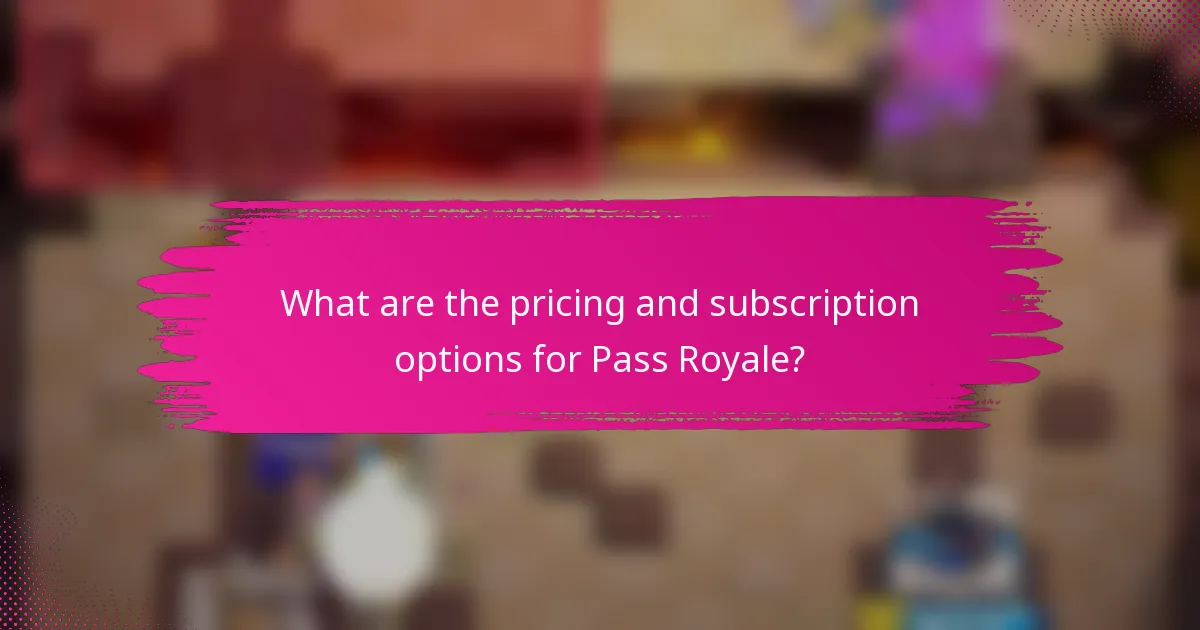 What are the pricing and subscription options for Pass Royale?