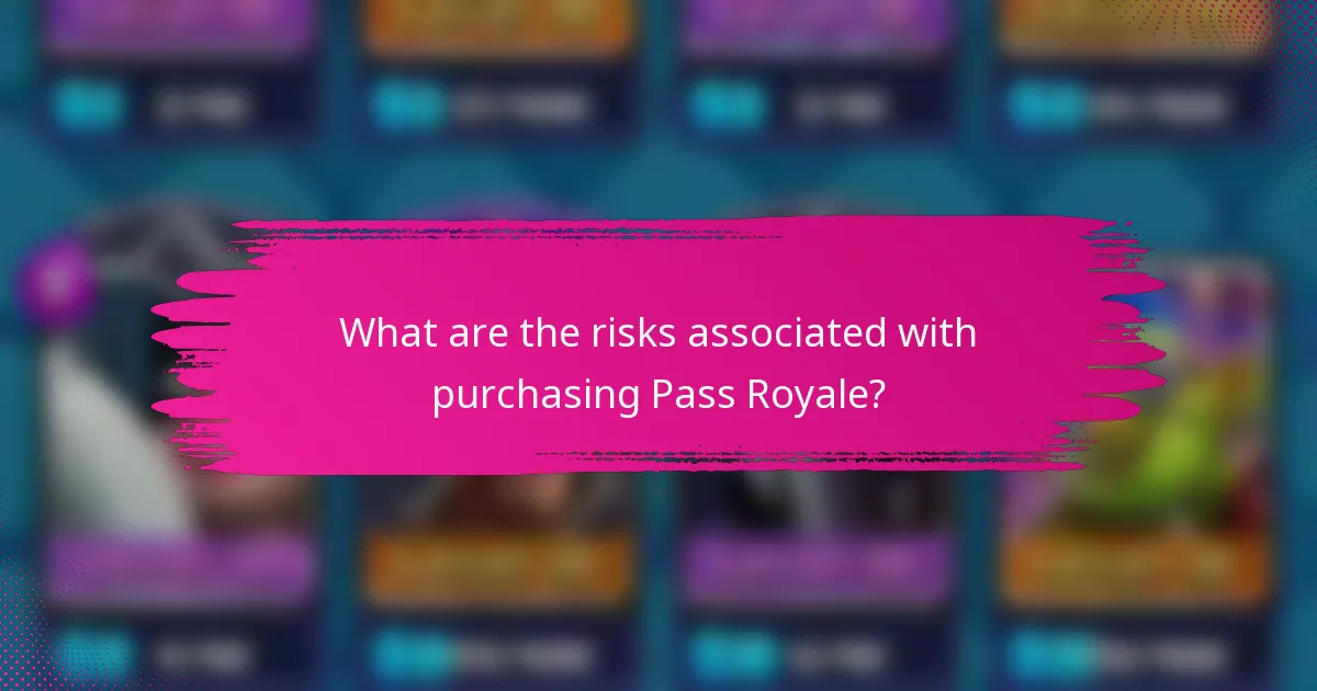 What are the risks associated with purchasing Pass Royale?