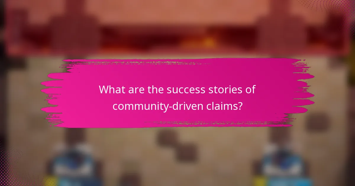 What are the success stories of community-driven claims?