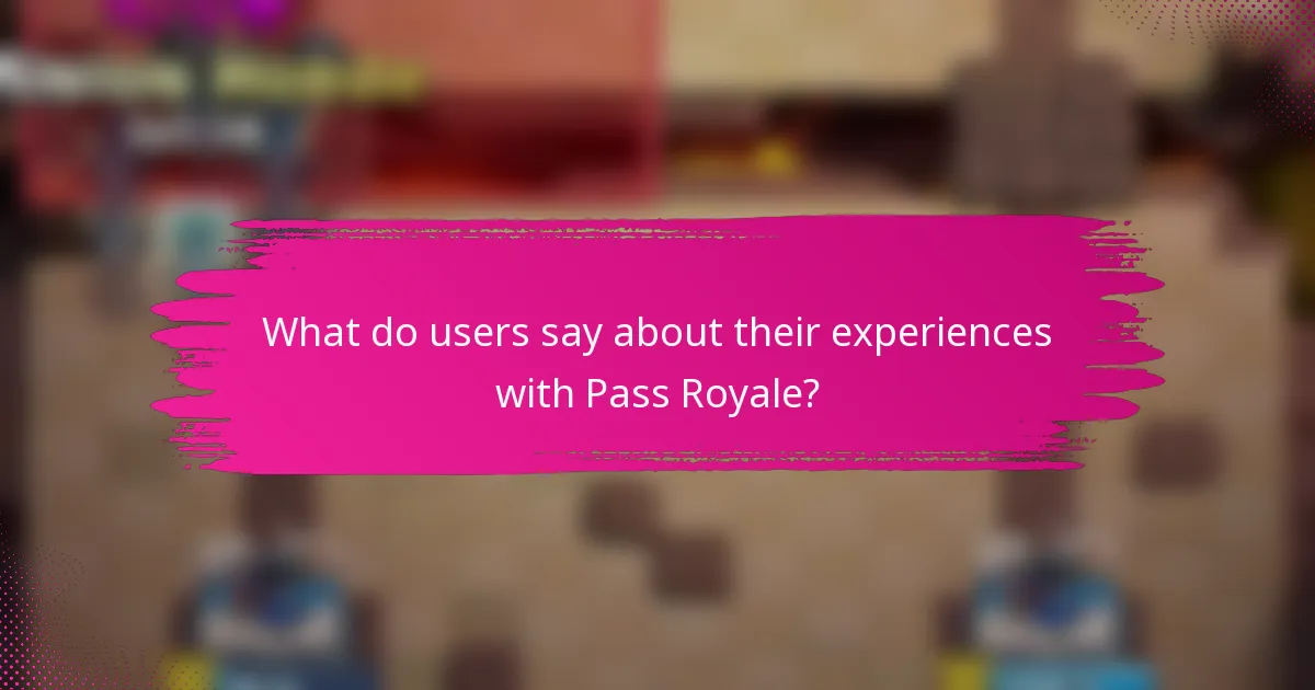 What do users say about their experiences with Pass Royale?