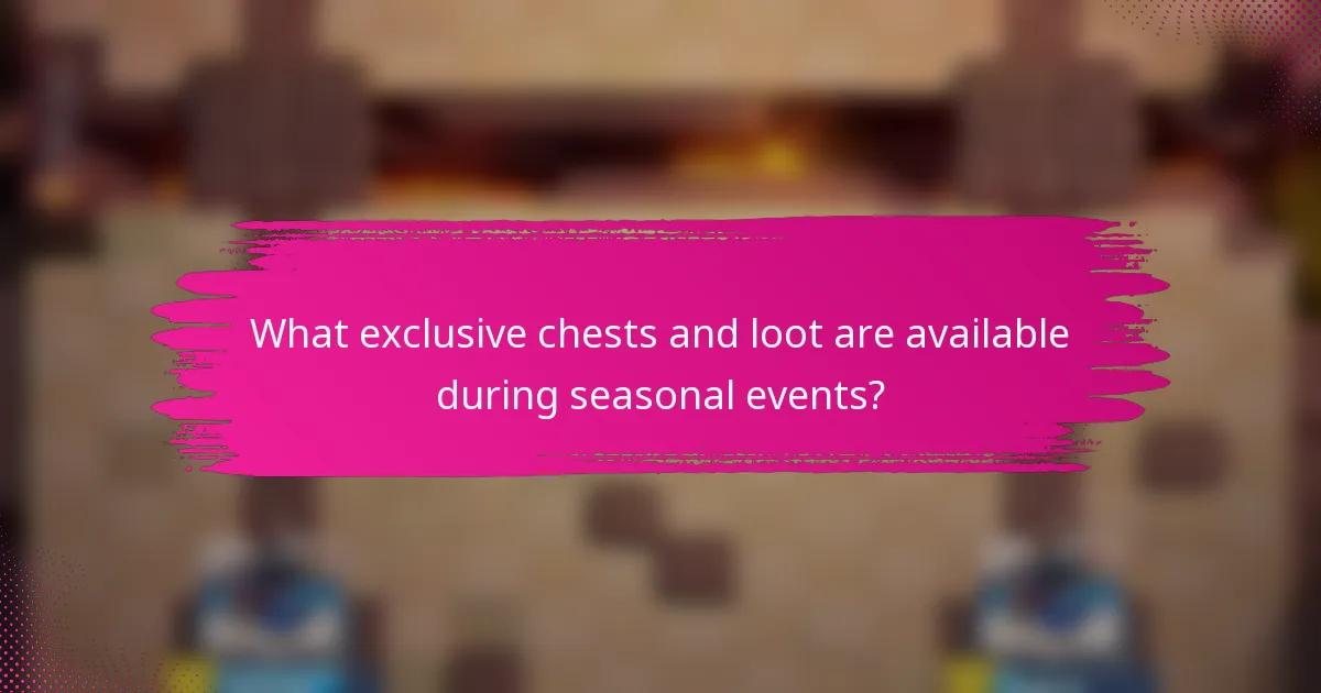 What exclusive chests and loot are available during seasonal events?