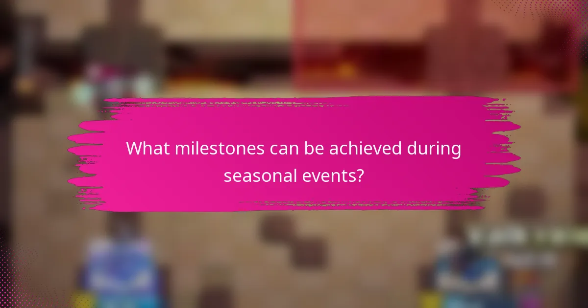 What milestones can be achieved during seasonal events?