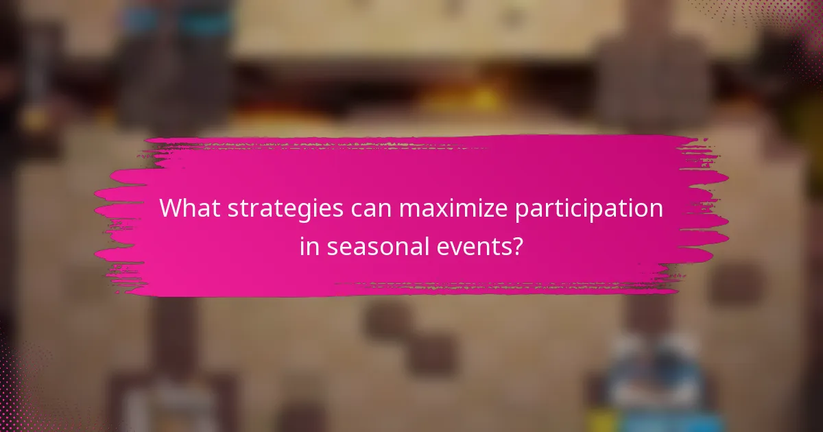 What strategies can maximize participation in seasonal events?