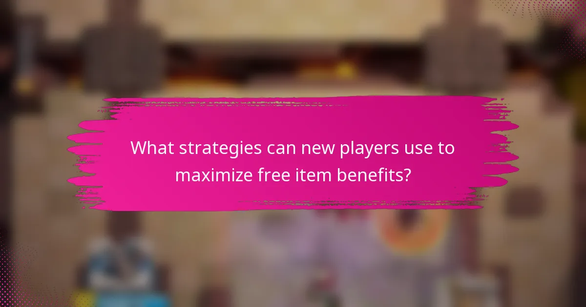 What strategies can new players use to maximize free item benefits?