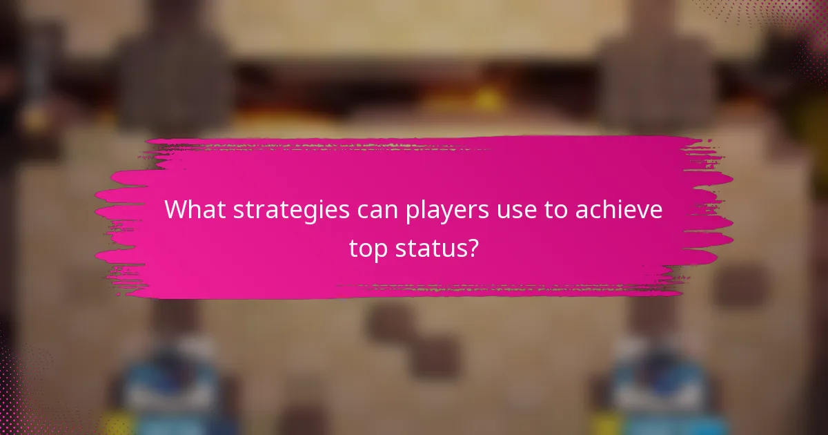 What strategies can players use to achieve top status?