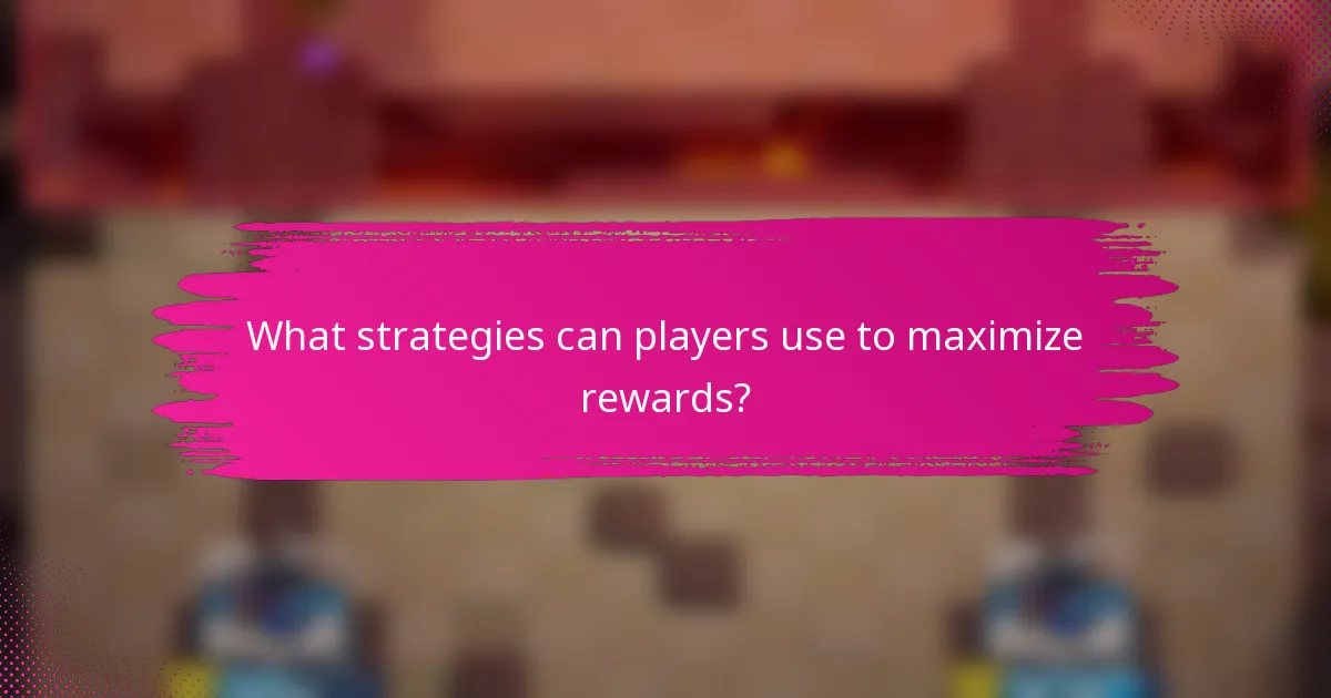 What strategies can players use to maximize rewards?