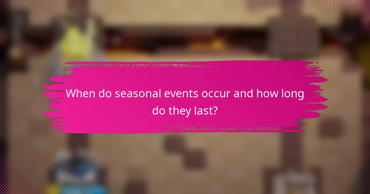 When do seasonal events occur and how long do they last?