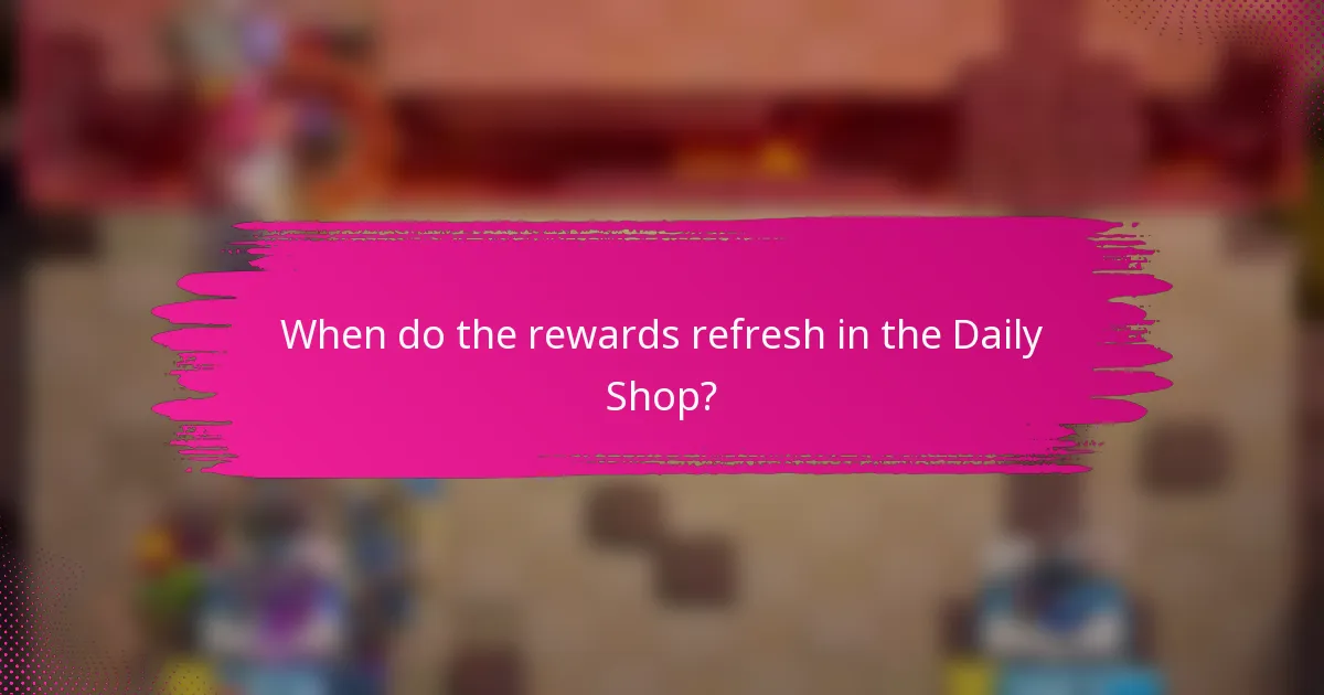 When do the rewards refresh in the Daily Shop?