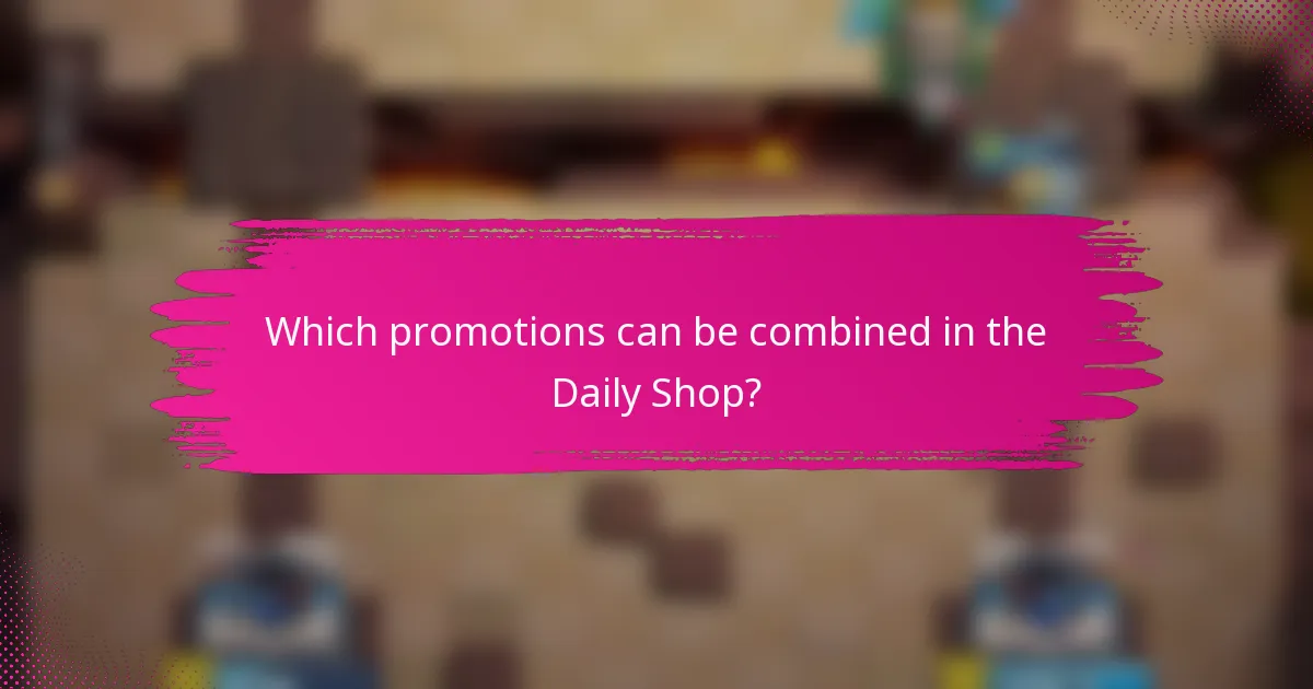 Which promotions can be combined in the Daily Shop?