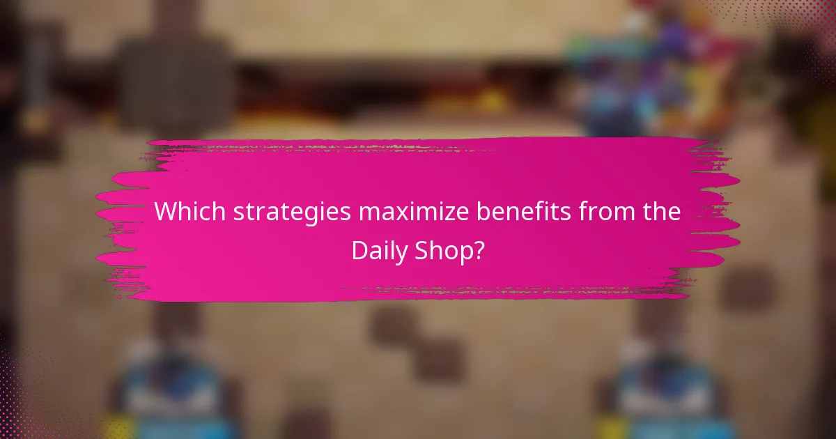 Which strategies maximize benefits from the Daily Shop?